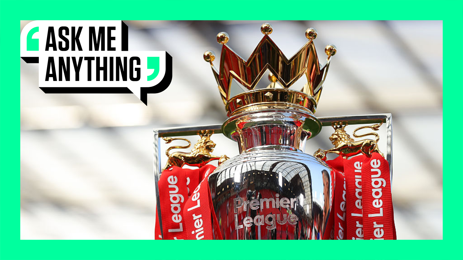 The top of the Premier League trophy with red ribbons on it, surrounded by a green border with the 'Ask Me Anything' logo in the top-left corner