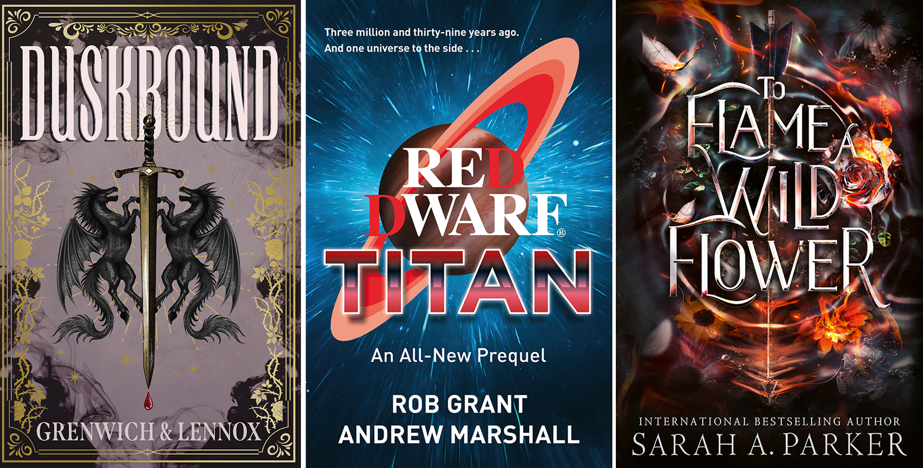 Book cover art for Duskbound by Bree Grenwich and Parker Lennox (Penguin)Red Dwarf: Titan by Rob Grant and Andrew Marshall (Gollancz)To Flame a Wild Flower by Sarah A Parker (HarperVoyager) 